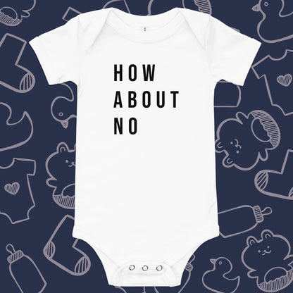 Funny, white baby onesie featuring the playful text "HOW ABOUT NO" against a whimsical, blue backdrop of ducks, socks, stuffed animals, baby bodysuits, and bottles